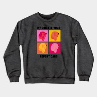 My Dog Ate Your Report Card Crewneck Sweatshirt